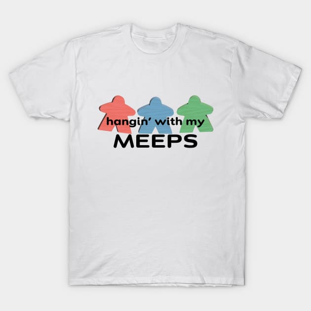 Funny Board Game Humor | Hangin' with my Meeps T-Shirt by gloobella